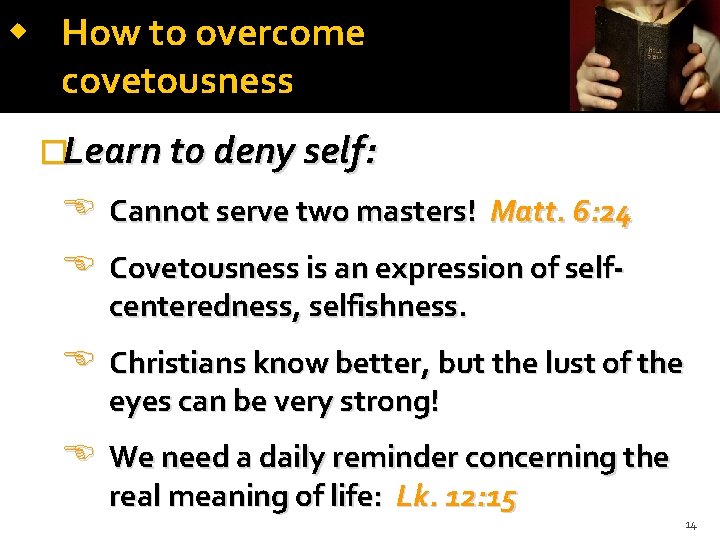 How to overcome covetousness �Learn to deny self: Cannot serve two masters! Matt. How to overcome covetousness �Learn to deny self: Cannot serve two masters! Matt.