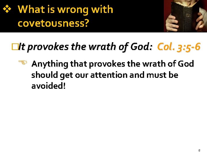 What is wrong with covetousness? �It provokes the wrath of God: Col. 3: What is wrong with covetousness? �It provokes the wrath of God: Col. 3:
