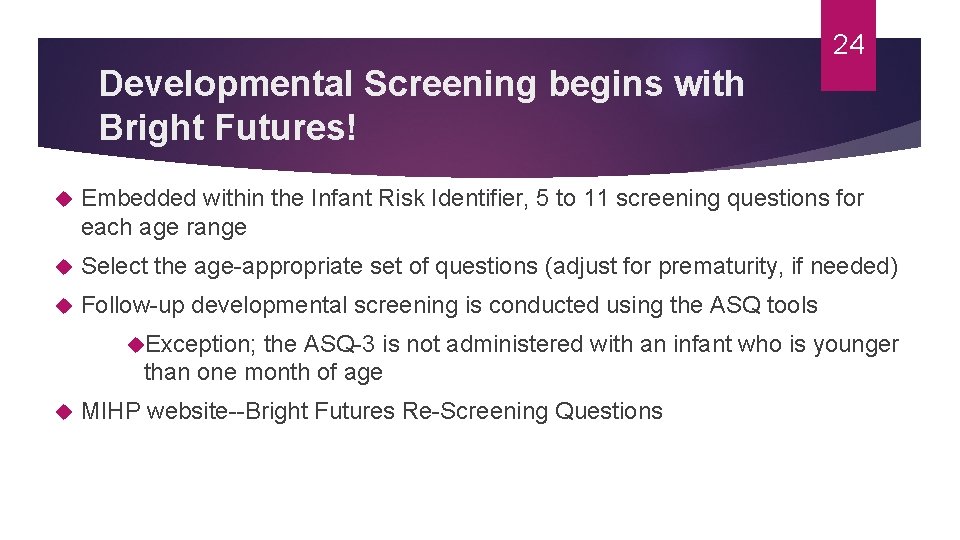 24 Developmental Screening begins with Bright Futures! Embedded within the Infant Risk Identifier, 5