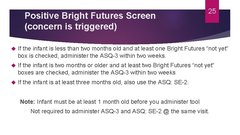 Positive Bright Futures Screen (concern is triggered) 25 If the infant is less than