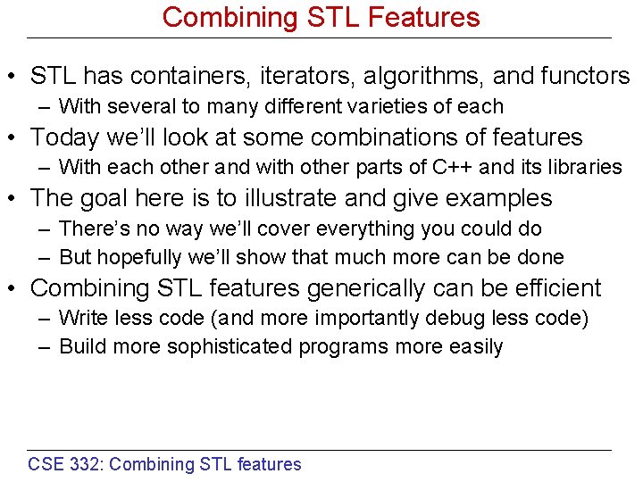 Combining STL Features • STL has containers, iterators, algorithms, and functors – With several