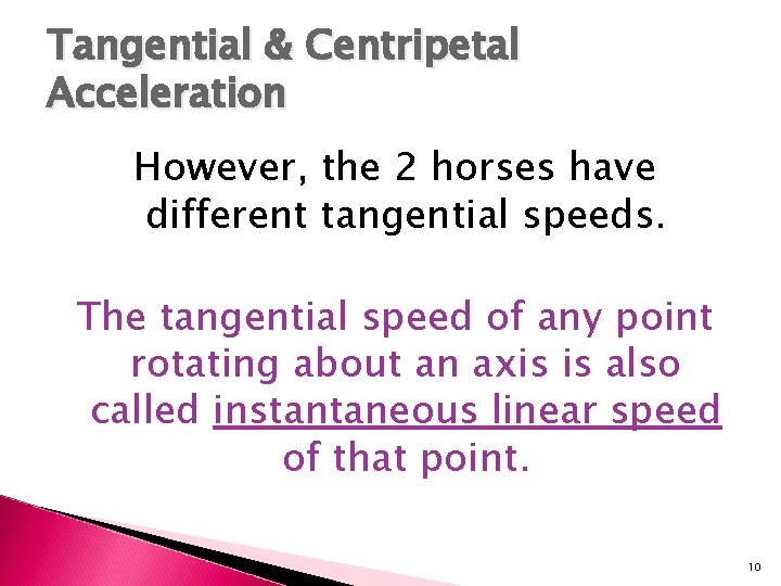 Tangential & Centripetal Acceleration However, the 2 horses have different tangential speeds. The tangential