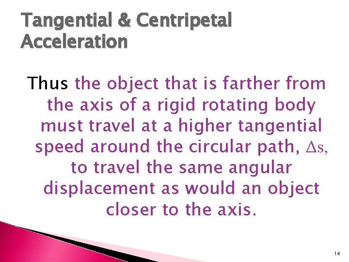 Tangential & Centripetal Acceleration Thus the object that is farther from the axis of