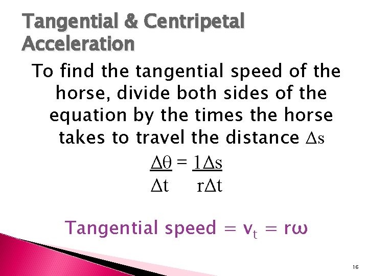 Tangential & Centripetal Acceleration To find the tangential speed of the horse, divide both