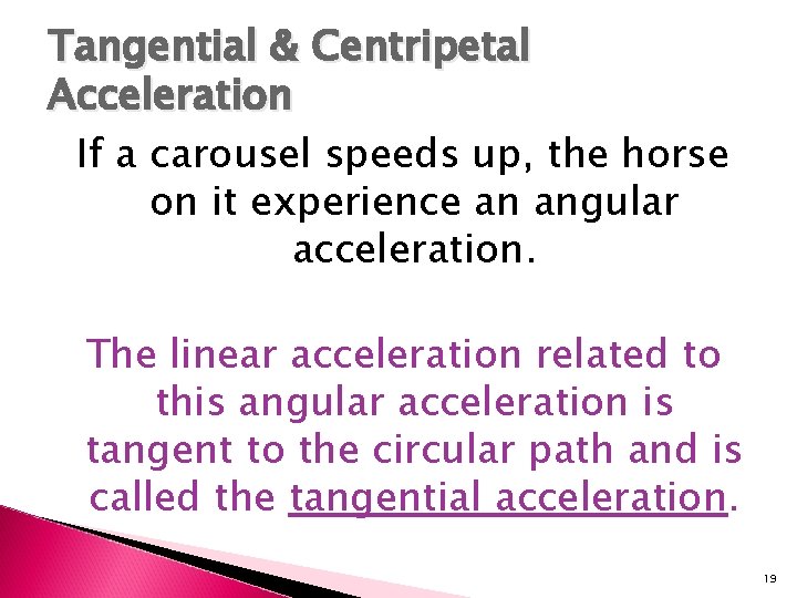 Tangential & Centripetal Acceleration If a carousel speeds up, the horse on it experience