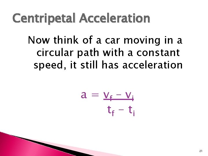 Centripetal Acceleration Now think of a car moving in a circular path with a