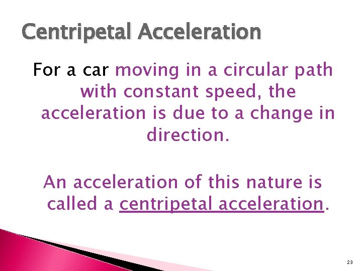 Centripetal Acceleration For a car moving in a circular path with constant speed, the