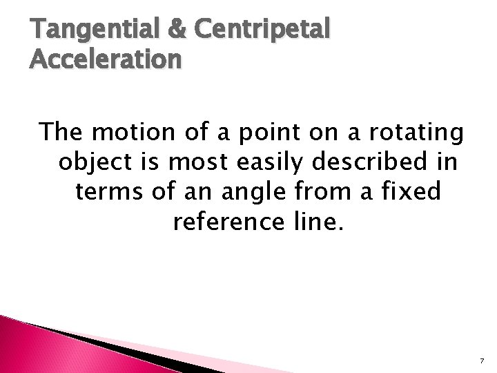 Tangential & Centripetal Acceleration The motion of a point on a rotating object is