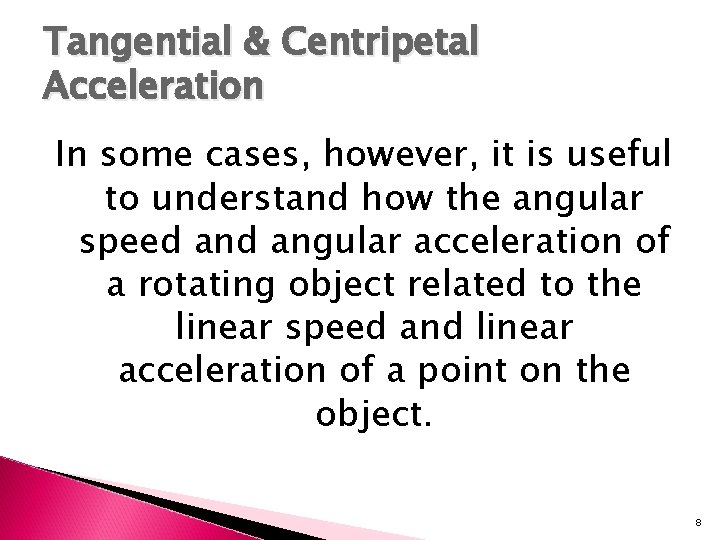 Tangential & Centripetal Acceleration In some cases, however, it is useful to understand how