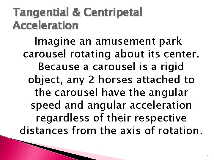 Tangential & Centripetal Acceleration Imagine an amusement park carousel rotating about its center. Because