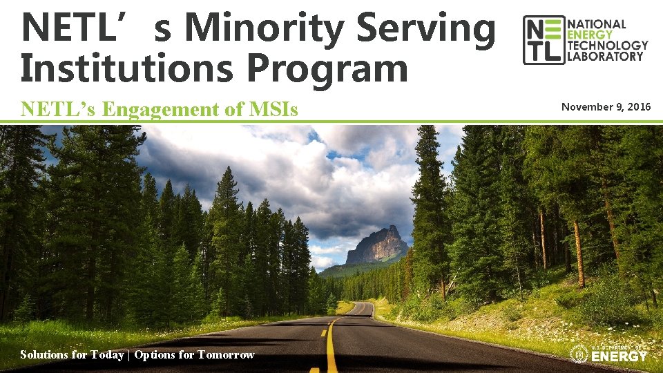 NETL’s Minority Serving Institutions Program NETL’s Engagement of MSIs Solutions for Today | Options