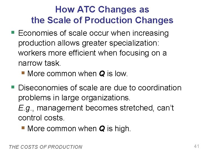 How ATC Changes as the Scale of Production Changes § Economies of scale occur How ATC Changes as the Scale of Production Changes § Economies of scale occur