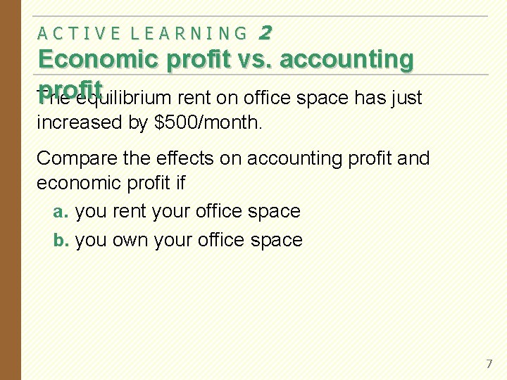 ACTIVE LEARNING 2 Economic profit vs. accounting profit The equilibrium rent on office space ACTIVE LEARNING 2 Economic profit vs. accounting profit The equilibrium rent on office space