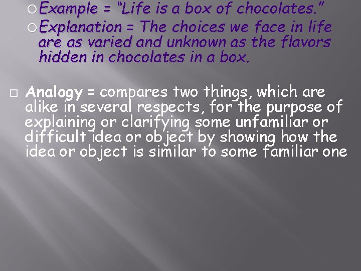  Example = “Life is a box of chocolates. ” Explanation = The choices