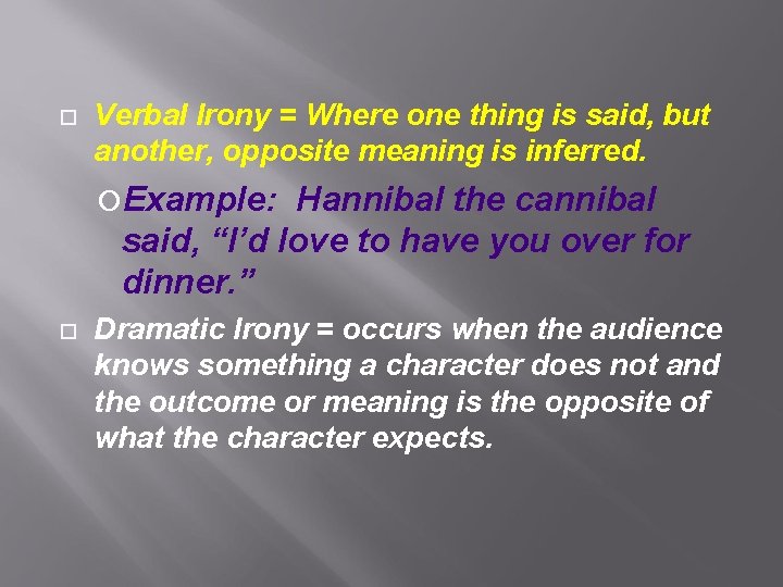  Verbal Irony = Where one thing is said, but another, opposite meaning is