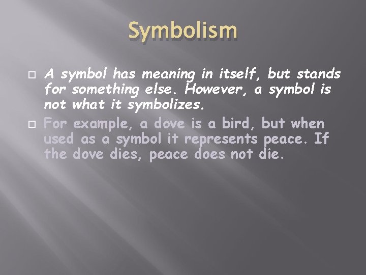 Symbolism A symbol has meaning in itself, but stands for something else. However, a