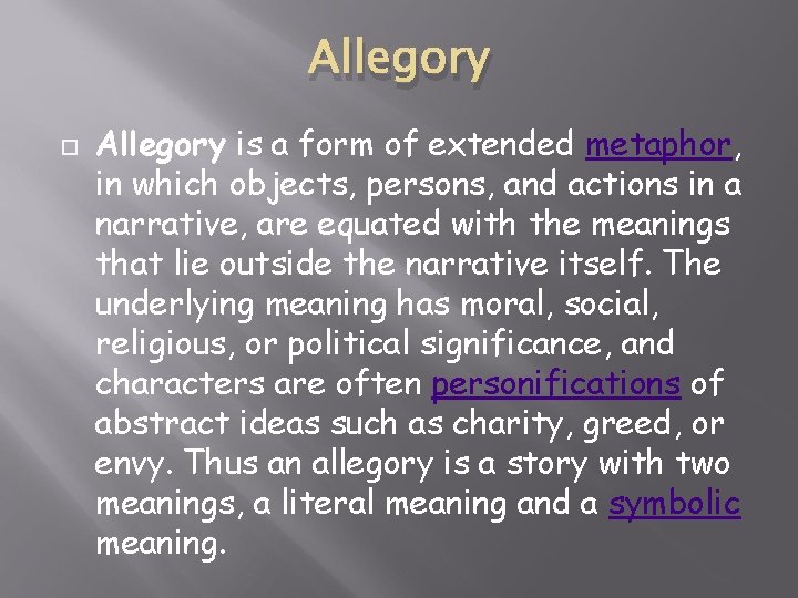 Allegory is a form of extended metaphor, in which objects, persons, and actions in