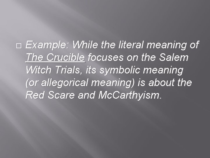  Example: While the literal meaning of The Crucible focuses on the Salem Witch