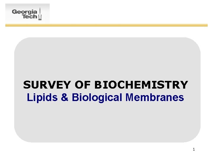 SURVEY OF BIOCHEMISTRY Lipids & Biological Membranes 1 