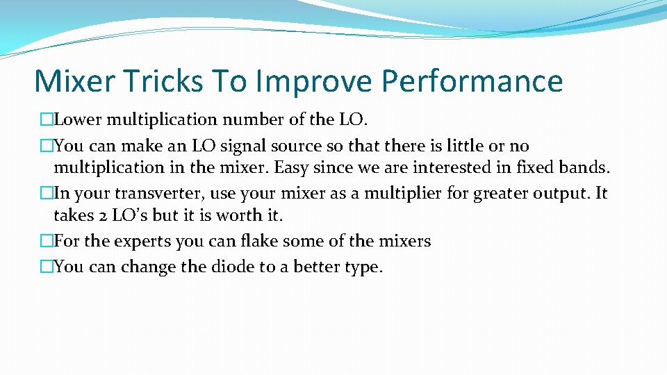 Mixer Tricks To Improve Performance �Lower multiplication number of the LO. �You can make