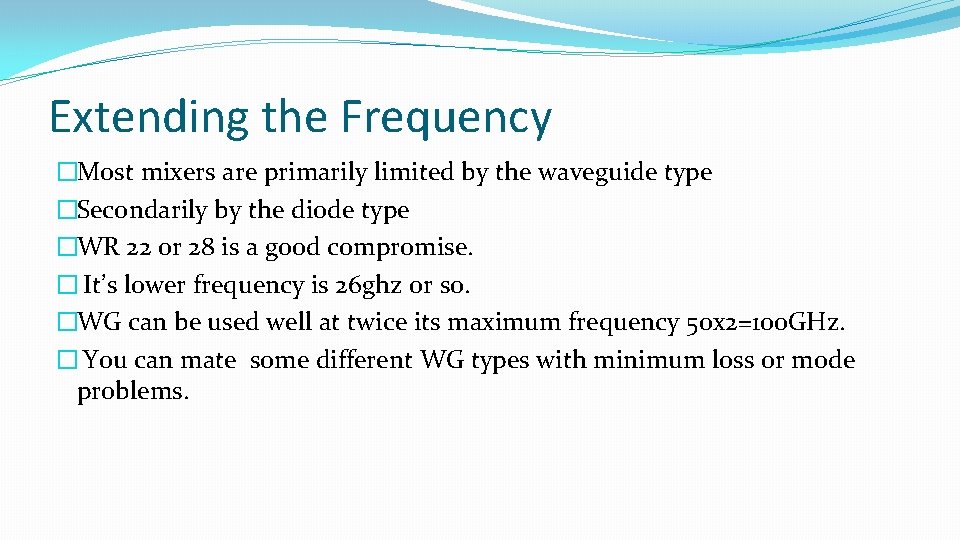 Extending the Frequency �Most mixers are primarily limited by the waveguide type �Secondarily by