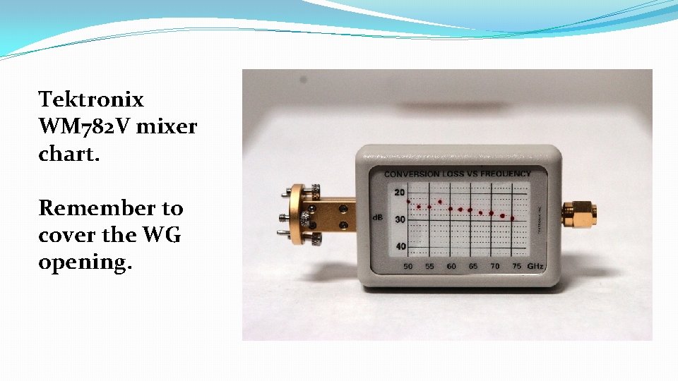 Tektronix WM 782 V mixer chart. Remember to cover the WG opening. 