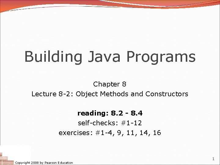 Building Java Programs Chapter 8 Lecture 8 -2: Object Methods and Constructors reading: 8.