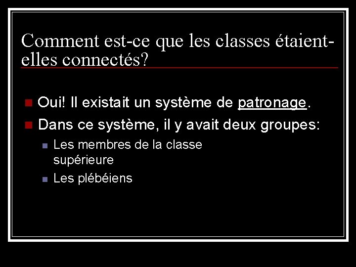 Comment est-ce que les classes étaientelles connectés? Oui! Il existait un système de patronage. Comment est-ce que les classes étaientelles connectés? Oui! Il existait un système de patronage.