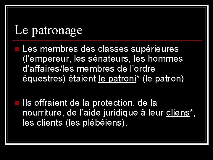Le patronage n Les membres des classes supérieures (l’empereur, les sénateurs, les hommes d’affaires/les Le patronage n Les membres des classes supérieures (l’empereur, les sénateurs, les hommes d’affaires/les