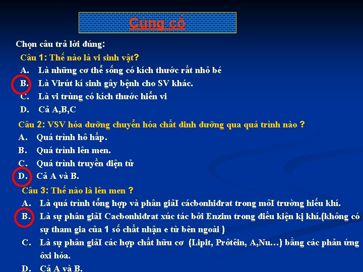 Củng cố Chọn câu trả lời đúng: Câu 1: Thế nào là vi sinh