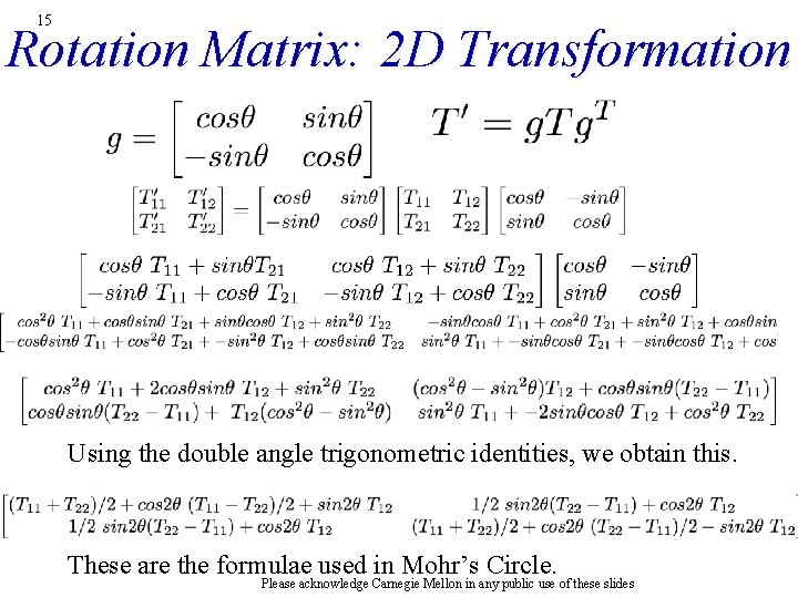 15 Rotation Matrix: 2 D Transformation Using the double angle trigonometric identities, we obtain