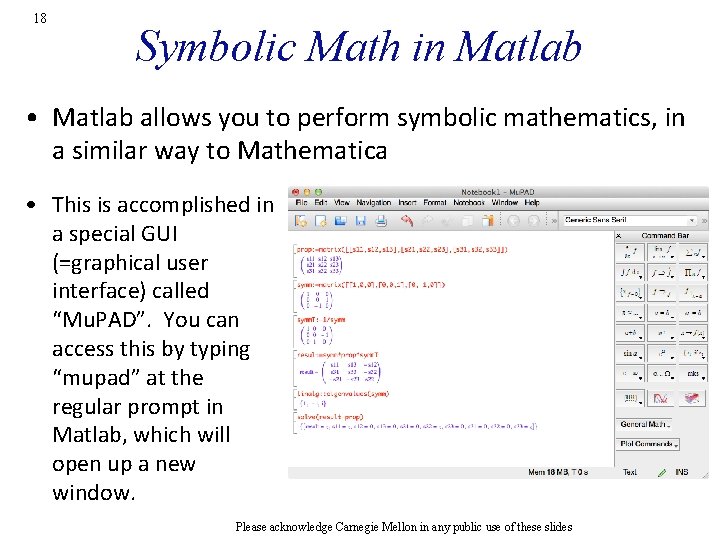 18 Symbolic Math in Matlab • Matlab allows you to perform symbolic mathematics, in