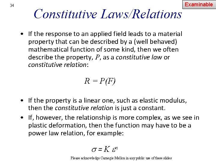 34 Constitutive Laws/Relations Examinable • If the response to an applied field leads to