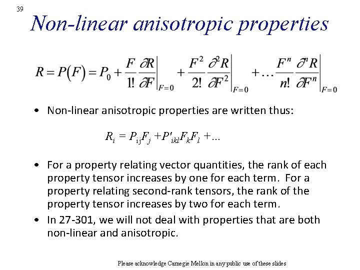 39 Non-linear anisotropic properties • Non-linear anisotropic properties are written thus: Ri = Pij.