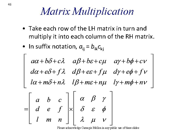 46 Matrix Multiplication • Take each row of the LH matrix in turn and