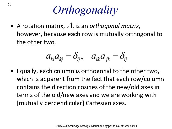 53 Orthogonality • A rotation matrix, L, is an orthogonal matrix, however, because each