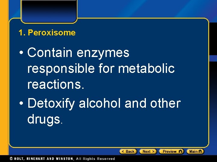 1. Peroxisome • Contain enzymes responsible for metabolic reactions. • Detoxify alcohol and other