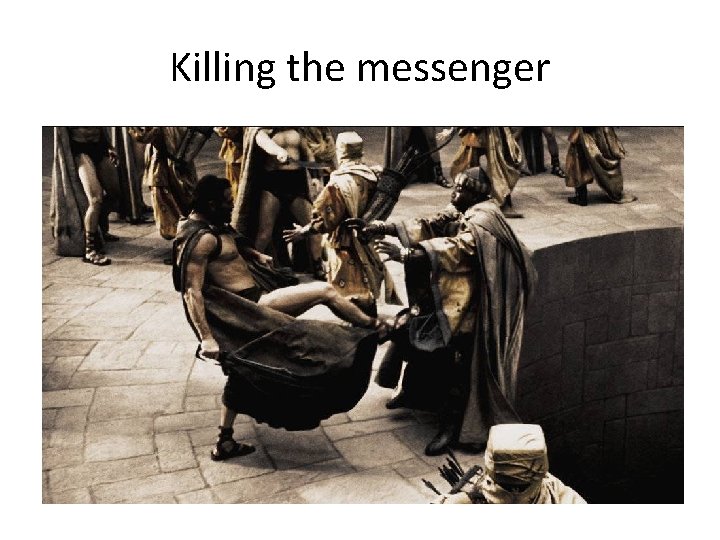 Killing the messenger 