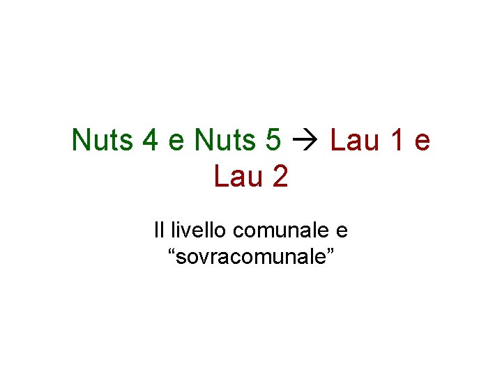 Nuts 4 e Nuts 5 Lau 1 e Lau 2 Il livello comunale e