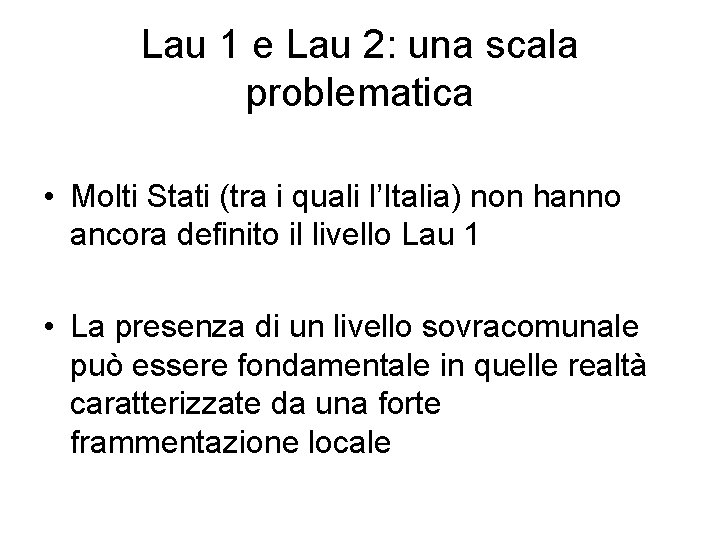 Lau 1 e Lau 2: una scala problematica • Molti Stati (tra i quali