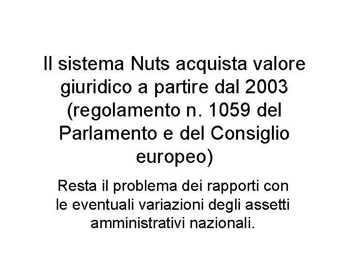 Il sistema Nuts acquista valore giuridico a partire dal 2003 (regolamento n. 1059 del
