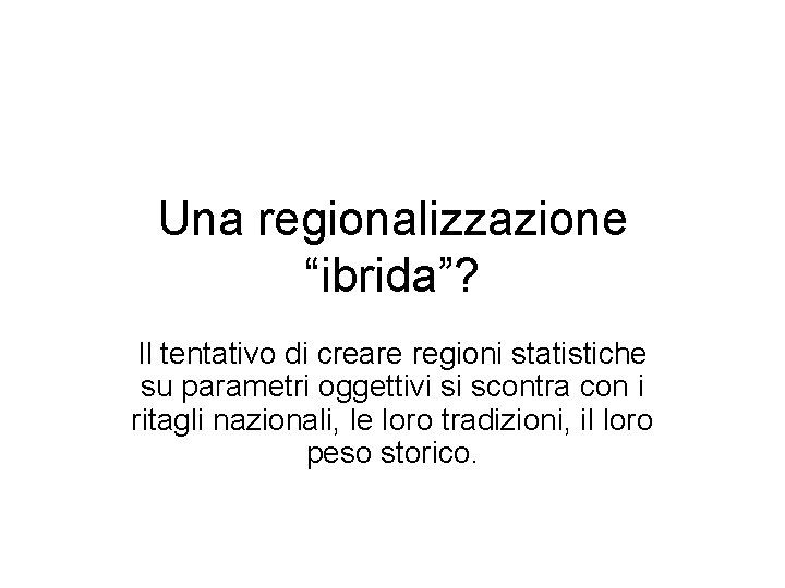 Una regionalizzazione “ibrida”? Il tentativo di creare regioni statistiche su parametri oggettivi si scontra