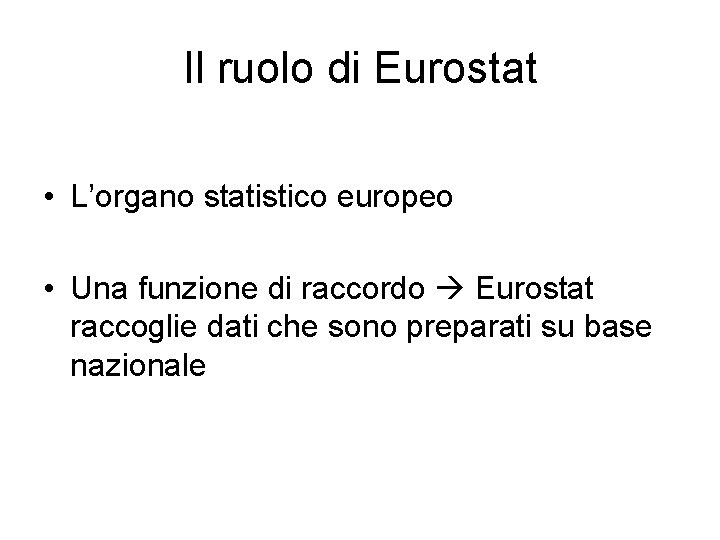 Il ruolo di Eurostat • L’organo statistico europeo • Una funzione di raccordo Eurostat