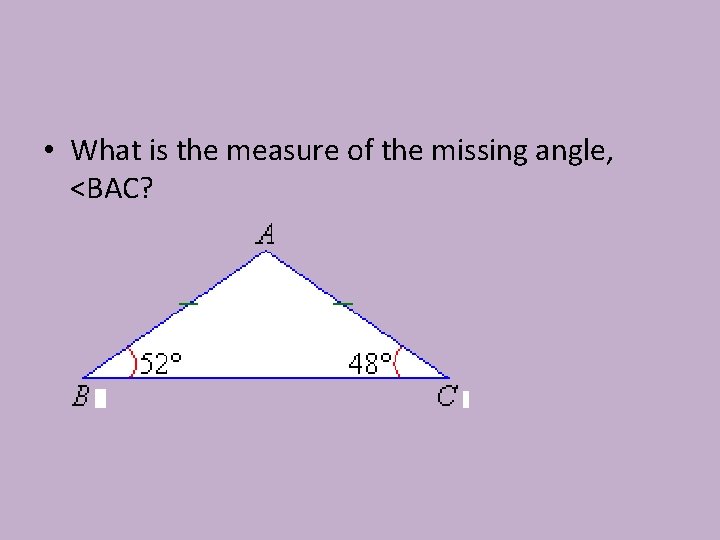  • What is the measure of the missing angle, <BAC? 