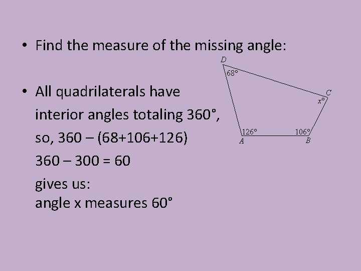  • Find the measure of the missing angle: • All quadrilaterals have interior