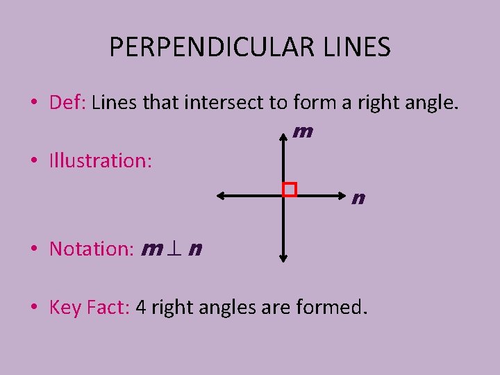 PERPENDICULAR LINES • Def: Lines that intersect to form a right angle. m •