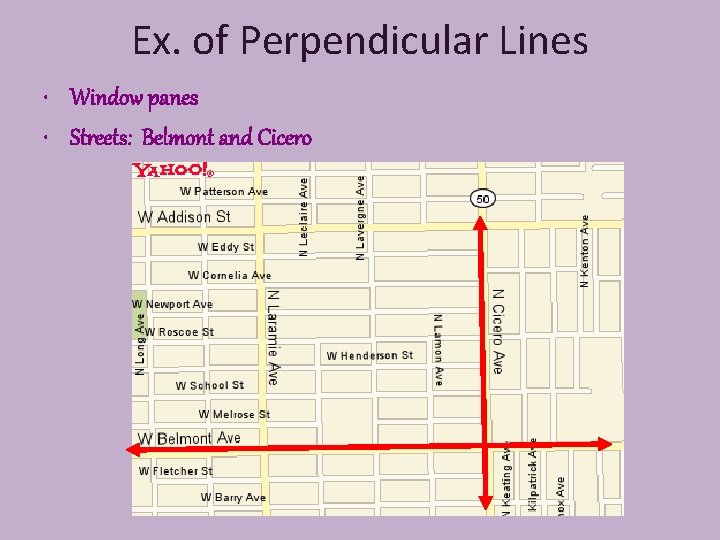 Ex. of Perpendicular Lines • Window panes • Streets: Belmont and Cicero 