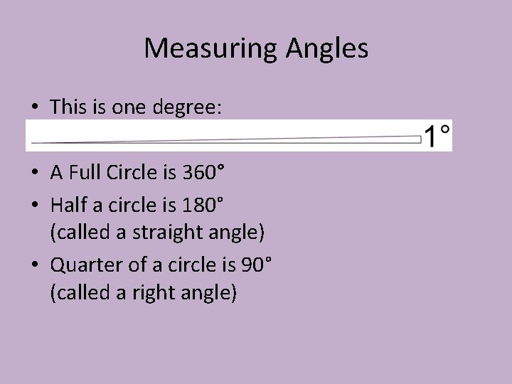 Measuring Angles • This is one degree: • A Full Circle is 360° •