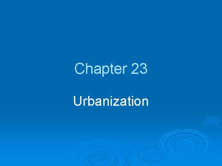 Chapter 23 Urbanization 