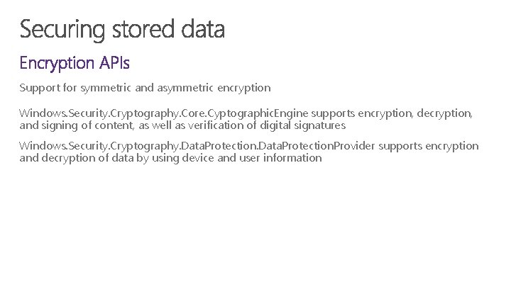 Support for symmetric and asymmetric encryption Windows. Security. Cryptography. Core. Cyptographic. Engine supports encryption,